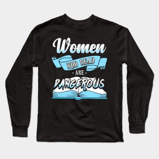 Women Who Read Are Dangerous Long Sleeve T-Shirt